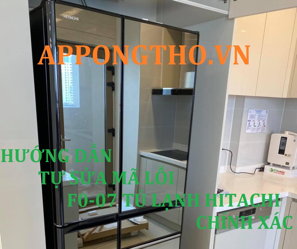 Các bước tự khắc phục mã lỗi F007 trên tủ lạnh Hitachi tại nhà