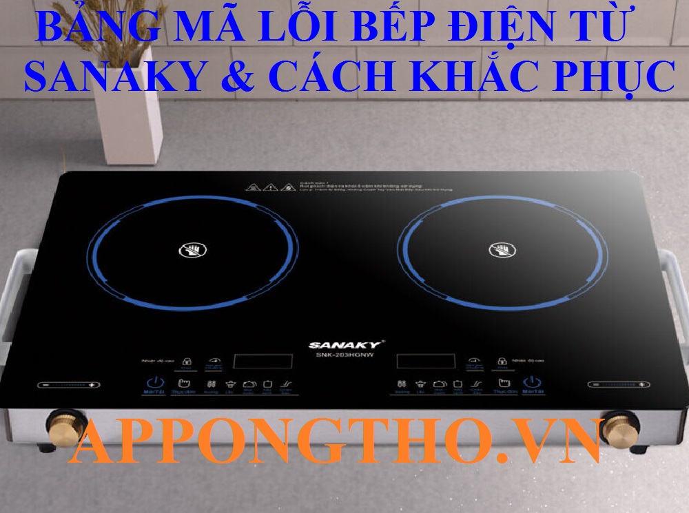Bảng Mã Lỗi Bếp Điện Từ Sanaky Nguyên Nhân & Cách Tự Khắc Phục