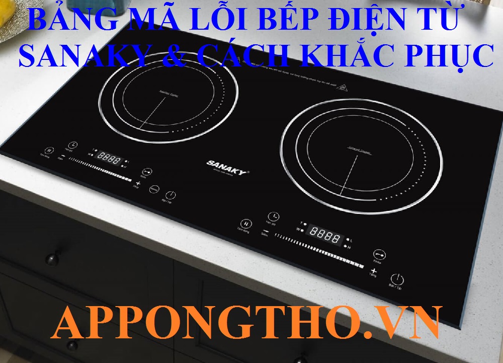 Cách khắc phục từng lỗi trên bếp điện từ Sanaky