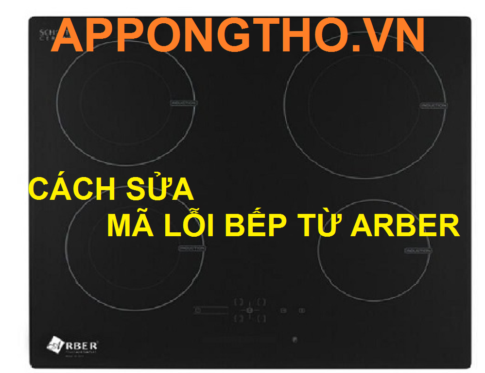 Bảng Mã Lỗi Bếp Từ Arber Nguyên Nhân & Cách Khắc Phục