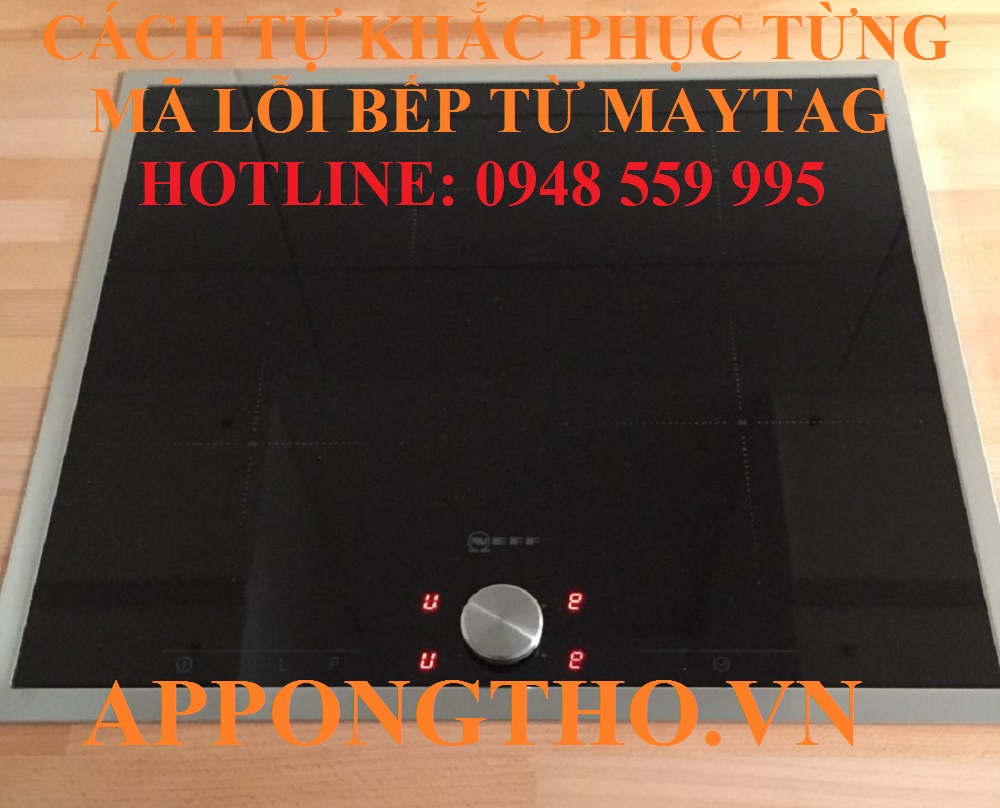 6 Cách phòng tránh bếp điện từ Maytag báo lỗi