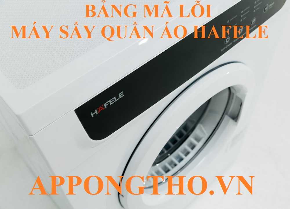 Bảng Mã Lỗi Máy Sấy Quần Áo Hafele Nguyên Nhân & Khắc Phục