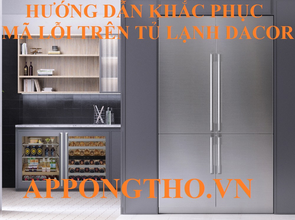 Bảng mã lỗi tủ lạnh Dacor Inverter