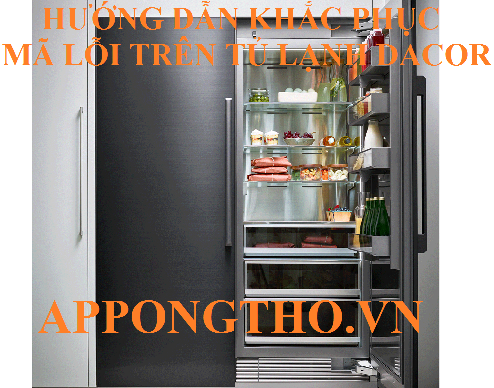 Hướng dẫn tự khắc phục từng lỗi trên tủ lạnh Dacor