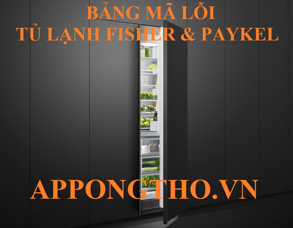 Bảng Mã Lỗi Tủ Lạnh Fisher & Paykel Nguyên Nhân & Cách Xử Lý