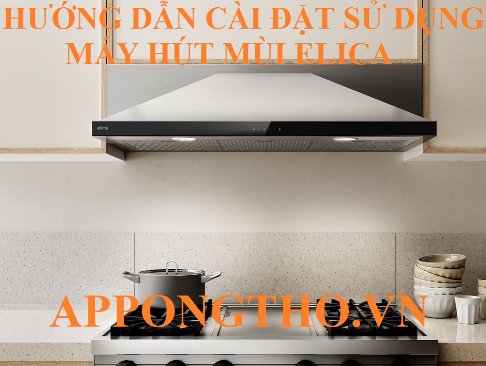 Máy hút mùi Elica là gì?