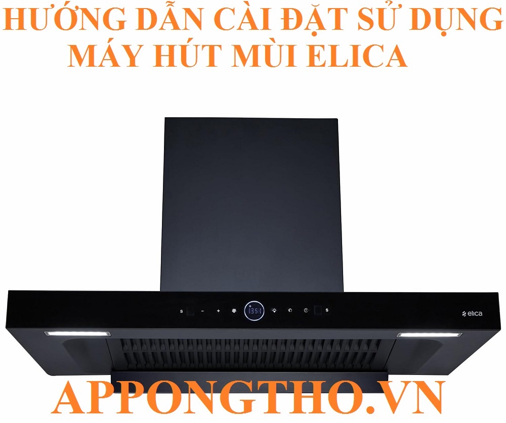Hướng Dẫn Sử Dụng Máy Hút Mùi Elica Cài đặt Từng Chức Năng
