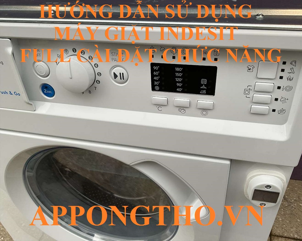 Hướng Dẫn Cài Đặt Sử Dụng Máy Giặt Indesit Từng Chức Năng