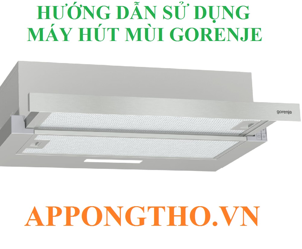 Hướng Dẫn Sử Dụng Máy Hút Mùi Gorenje Chuẩn An Toàn Từ A-Z