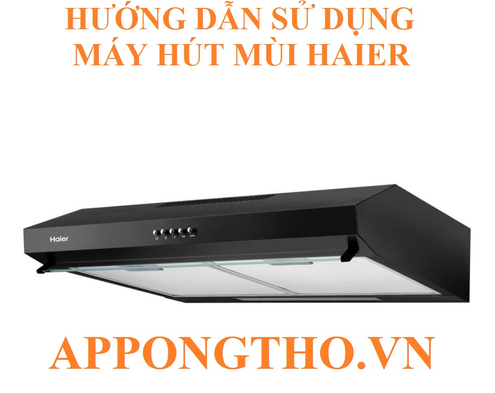 Tầm quan trọng khi biết sử dụng máy hút mùi Haier