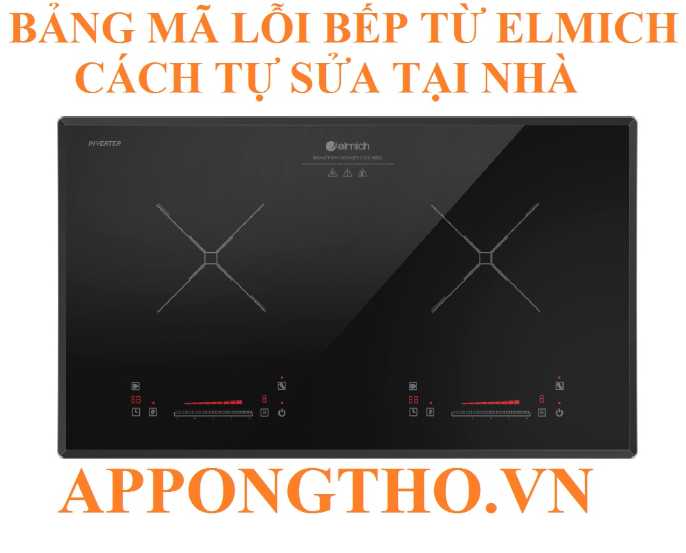 Bảng Mã Lỗi Bếp Từ Elmich Nguyên Nhân Và Cách Tự Khắc Phục