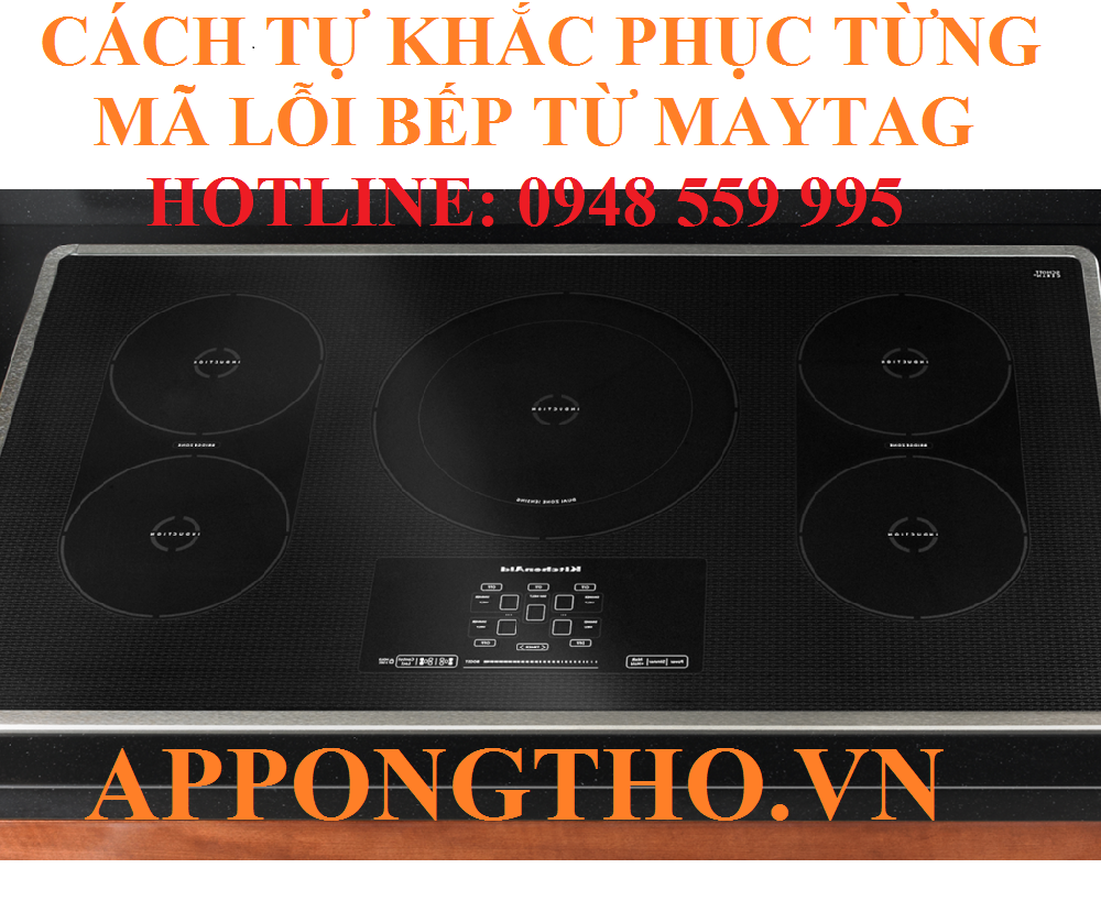 🔧 9. Khắc phục lỗi mâm từ (E7) trên bếp từ Maytag