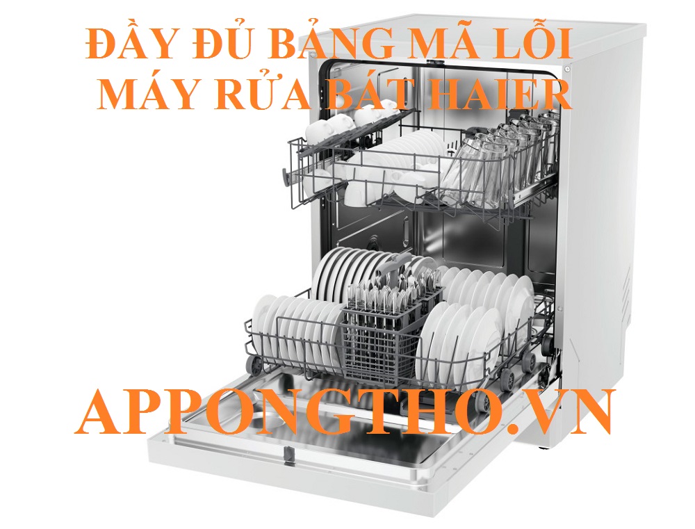 Bảng Mã Lỗi Máy Rửa Bát Haier & Cách Khắc Phục Chuẩn An Toàn