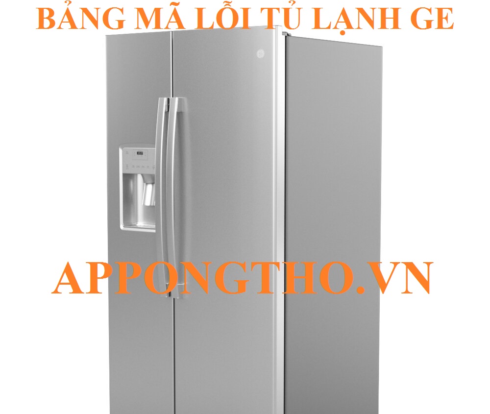 Bảng Mã Lỗi Tủ Lạnh GE (General Electric) Và Cách Tự Khắc Phục