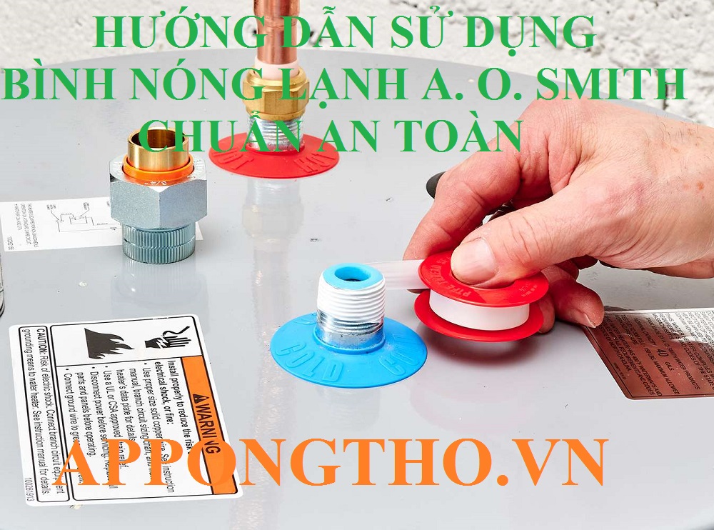 10 Bước sử dụng bình nóng lạnh A. O. Smith an toàn