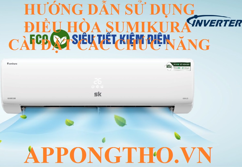 Hướng Dẫn Sử Dụng Điều Hòa Sumikura Inveter Full Cài Đặt