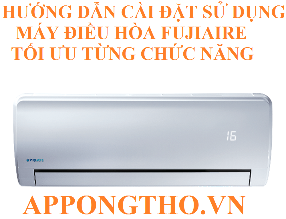 Hướng dẫn sử dụng máy điều hòa Fujiaire từng chức năng