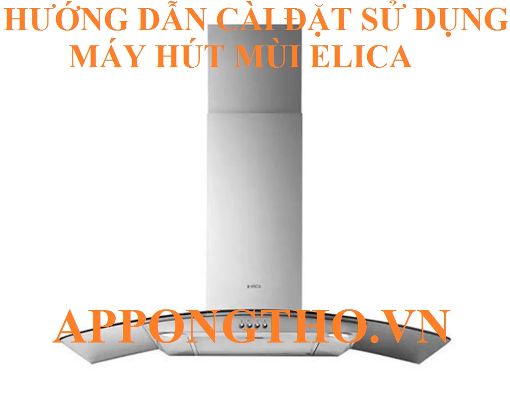 8 Sự cố thường gặp khi sử dụng máy hút mùi Elica