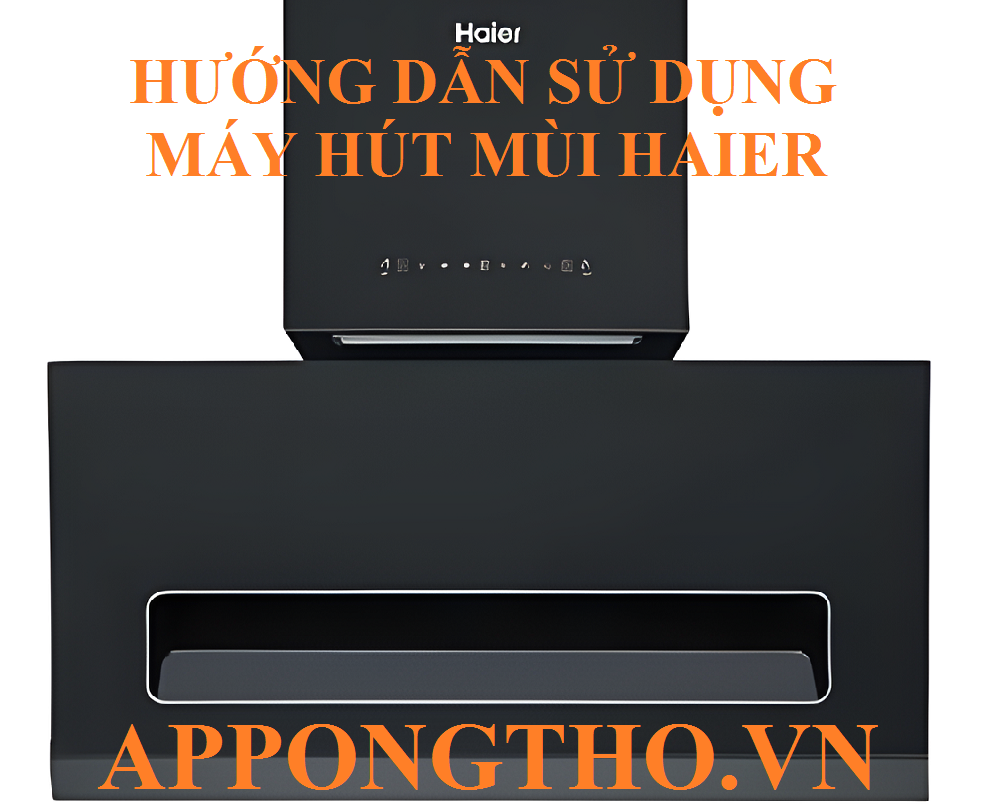8 Sai lầm trong sử dụng máy hút mùi Haier