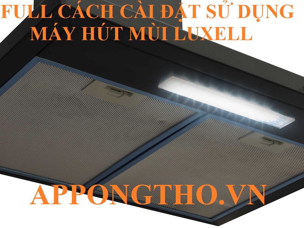 Các lưu ý sử dụng máy hút mùi Luxell
