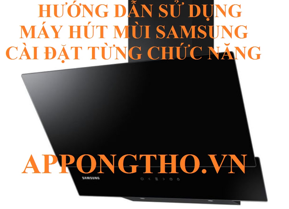 Máy hút mùi Samsung là gì?