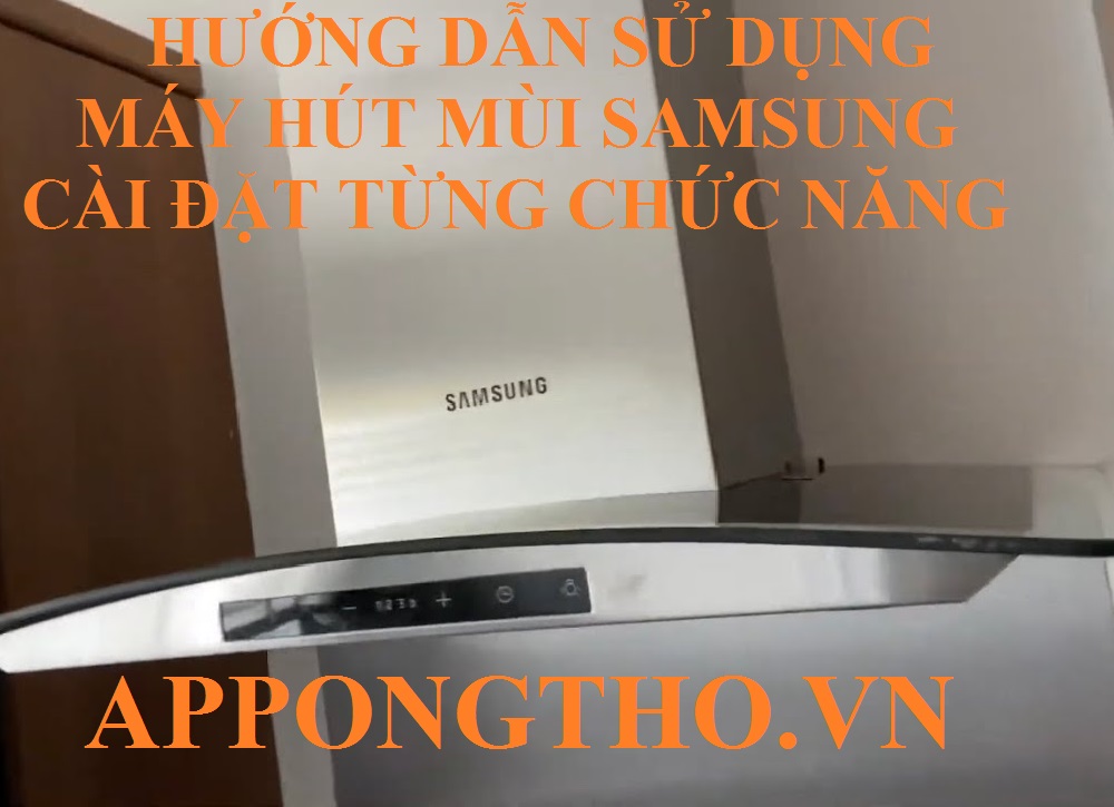 FAQ Hỏi đáp về sử dụng máy hút mùi Samsung