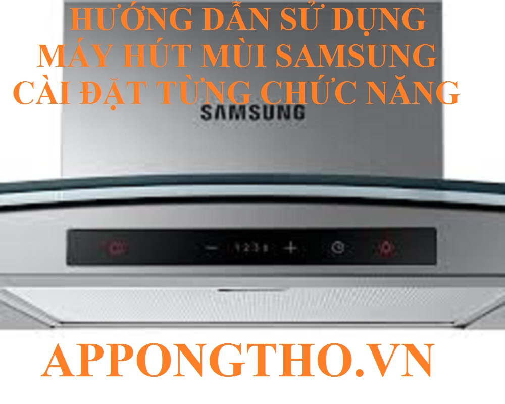9 Dấu hiệu nguy hiểm khi sử dụng máy hút mùi Samsung