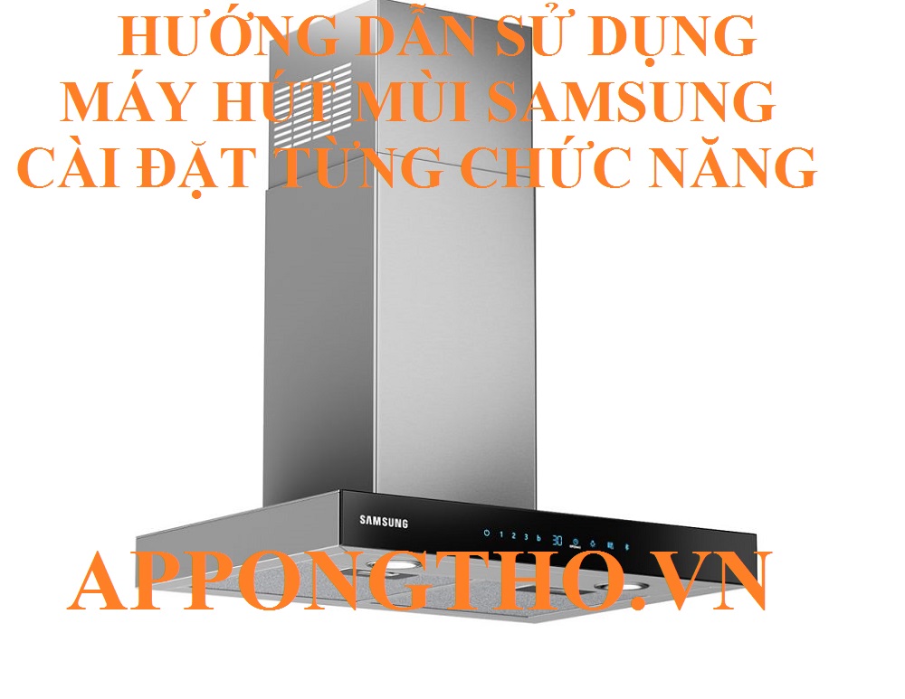 5. Sử dụng Hút cực mạnh (Boost) máy hút mùi Samsung