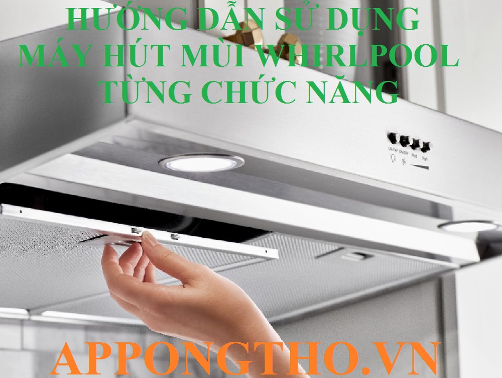 Hướng Dẫn Sử Dụng Máy Hút Mùi Whirlpool Từng Chức Năng