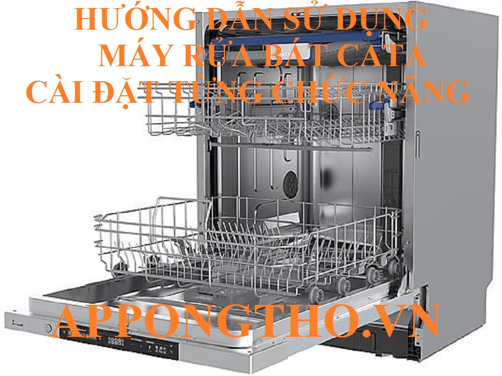 Cách sử dụng máy rửa bát Cata tối ưu từng chức năng