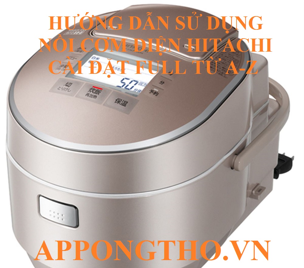 Cách Sử Dụng Nồi Cơm Điện Hitachi Cài Đặt 36 Chức Năng