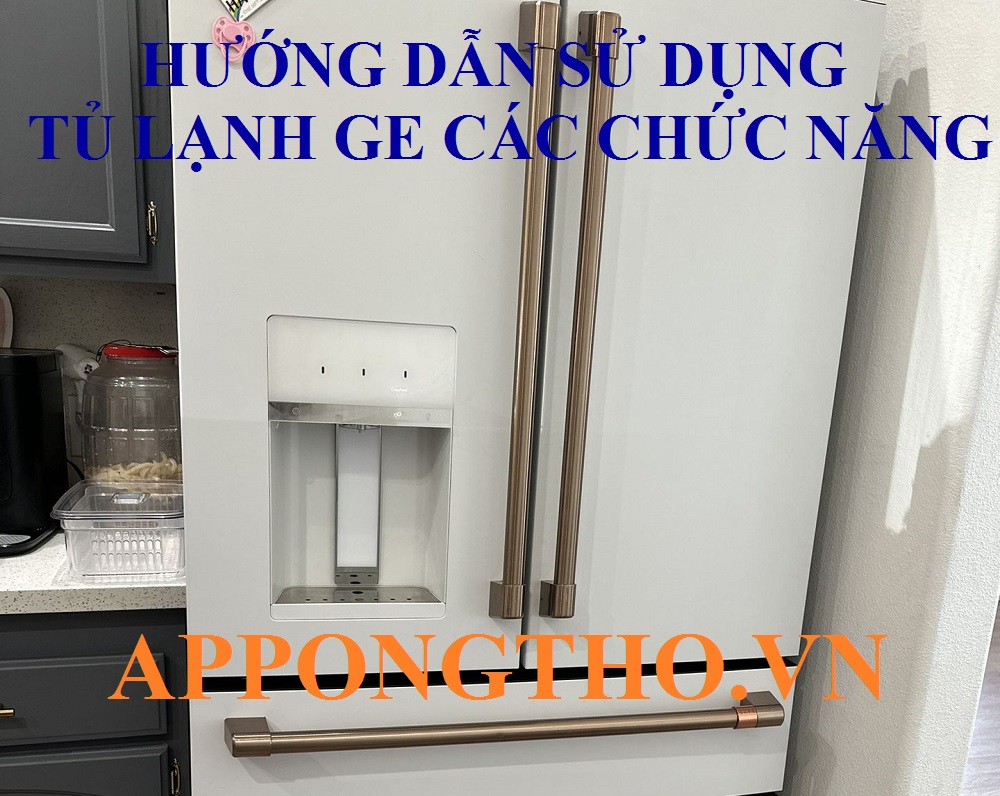 Hướng Dẫn Sử Dụng Tủ Lạnh GE (General Electric) Chuẩn An Toàn