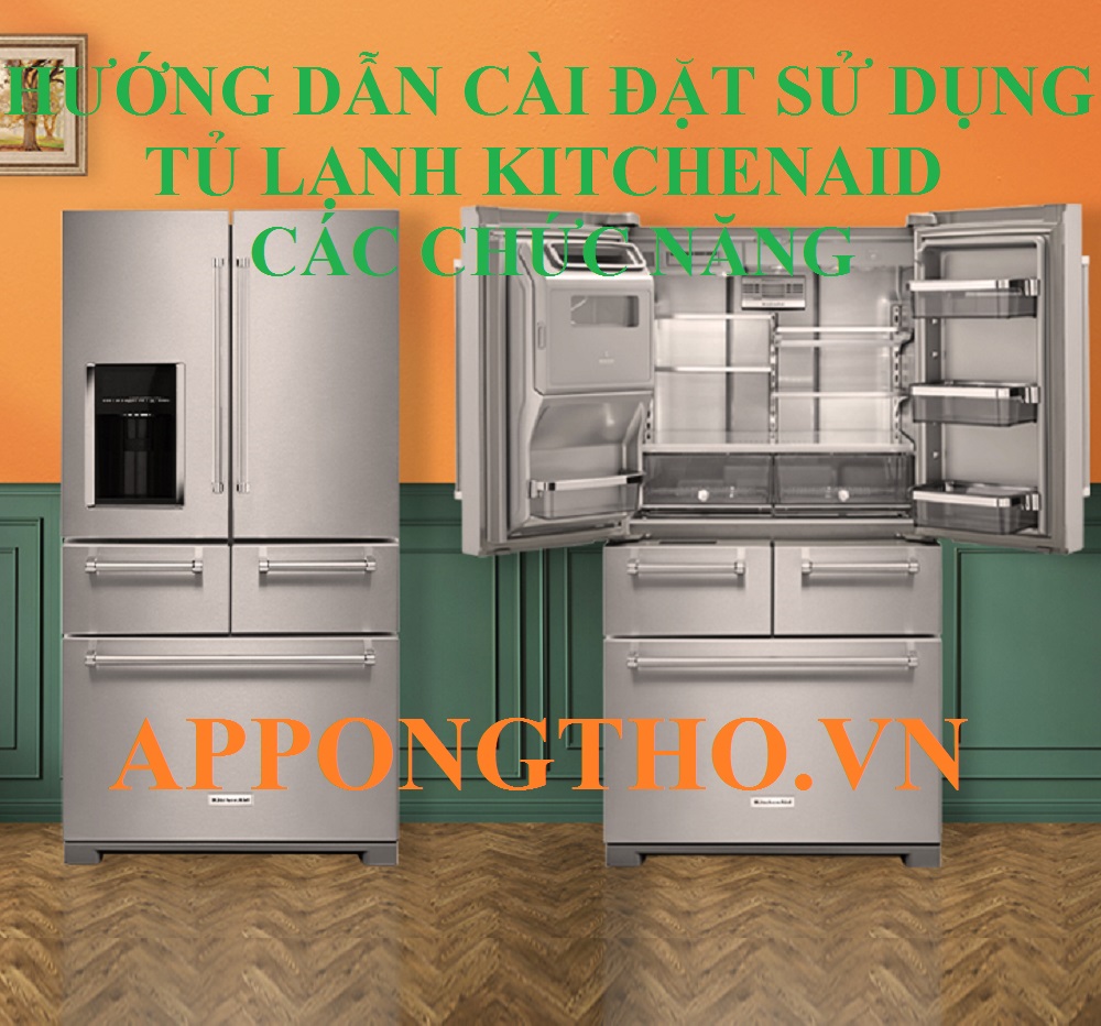 Hướng Dẫn Sử Dụng Tủ Lạnh KitchenAid Các Chức Năng Đúng