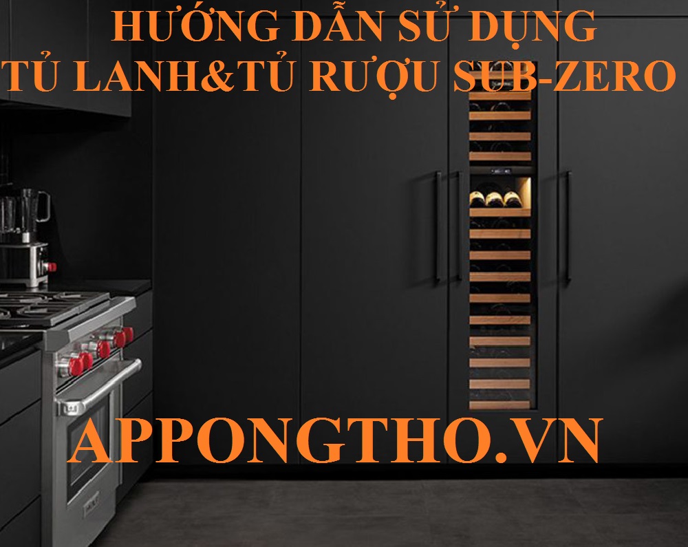 Hướng Dẫn Sử Dụng Tủ Lạnh Sub-Zero & Tủ Rượu Sub-Zero An Toàn