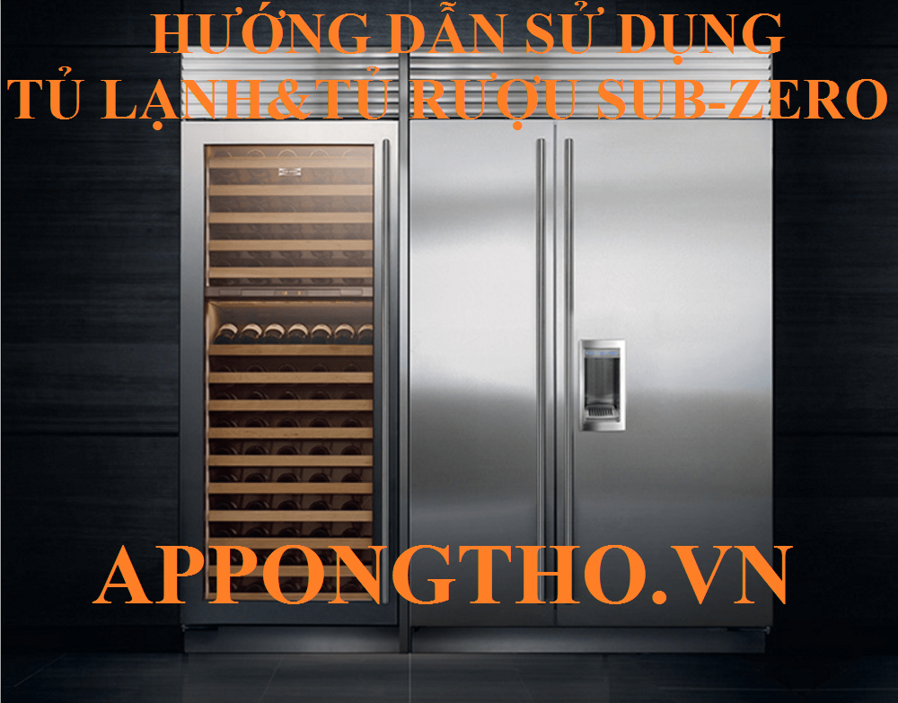 Cách sử dụng tủ lạnh Sub-Zero & tủ rượu Sub-Zero các chức năng