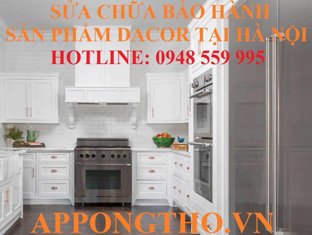 30 Trung Tâm Sửa Chữa Bảo Hành Dacor Uy Tín Tại Hà Nội 24/7