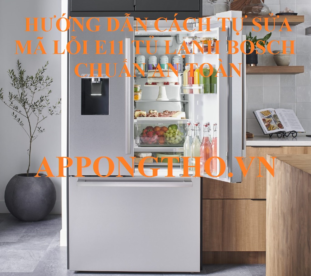 Tủ Lạnh Bosch Báo Lỗi E11 Giải Pháp Tự Khắc Phục Tại Nhà