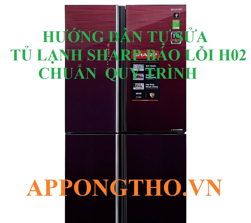 Mẹo Chỉnh Tủ Lạnh Sharp Báo Lỗi H02 Chuẩn An Toàn 100%