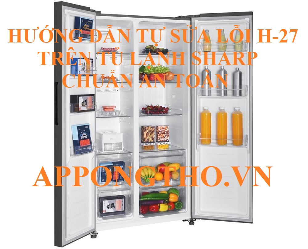 Cách Xóa Tủ Lạnh Sharp Báo Lỗi H27 Triệt Để Không Cần Thợ