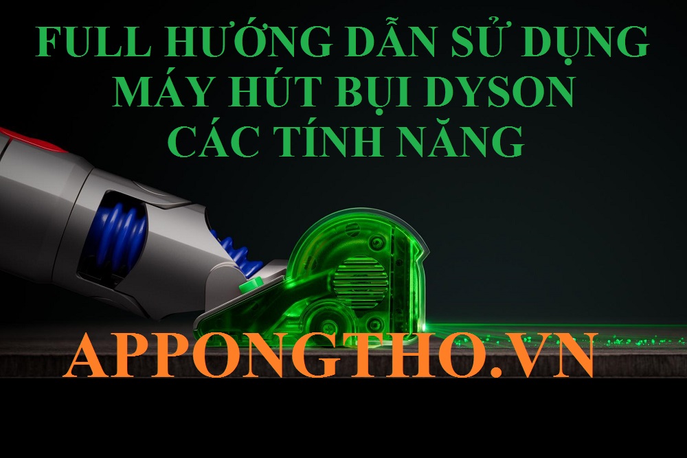 Hướng Dẫn Sử Dụng Máy Hút Bụi Dyson Từng Chức Năng