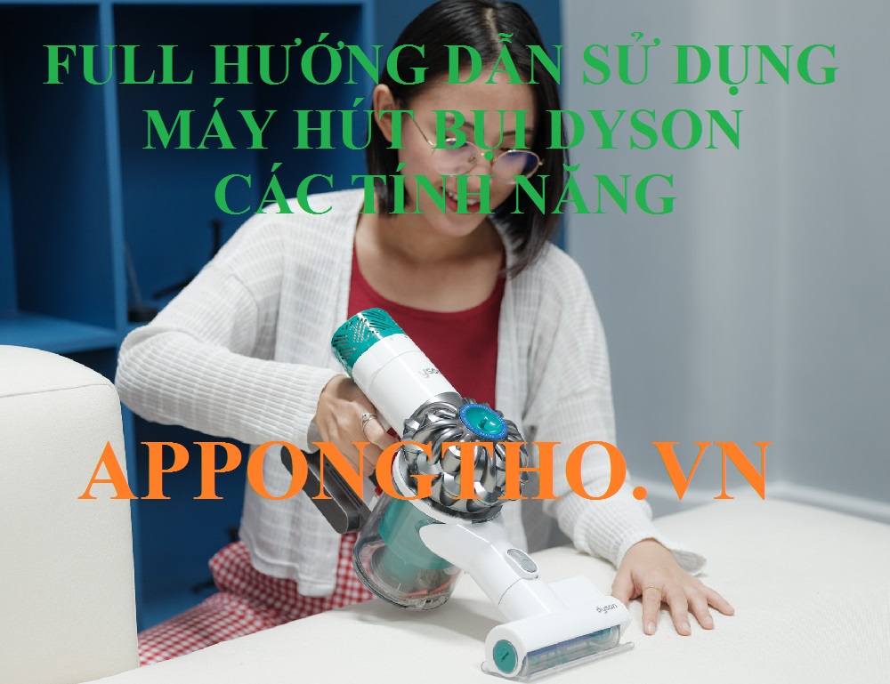 Quy trình sử dụng máy hút bụi Dyson cơ bản