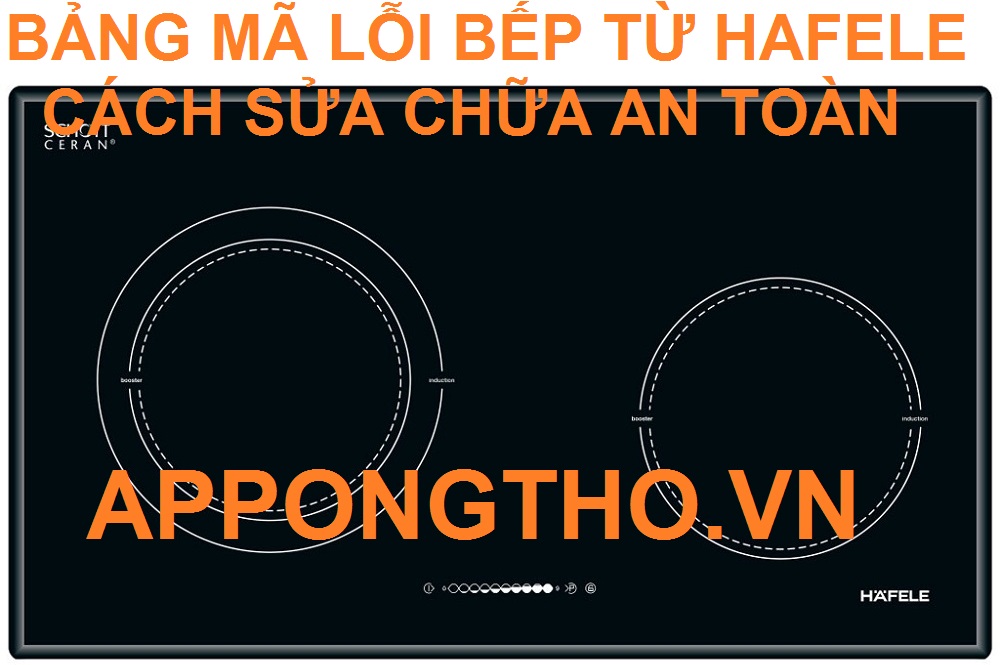 Bảng Mã Lỗi Bếp Từ Hafele Và Cách Chỉnh Sửa