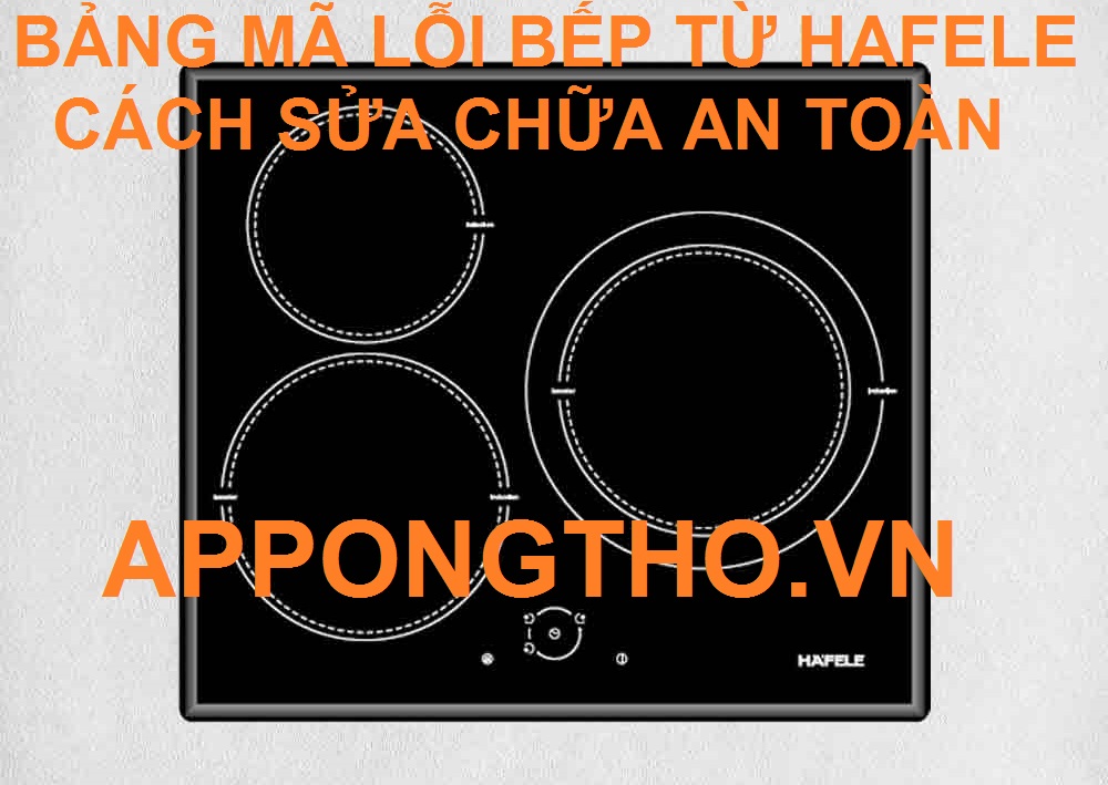 Dịch vụ sửa mã lỗi bếp từ Hafele