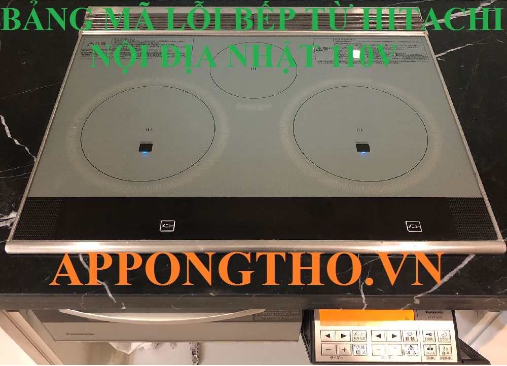 Full Bảng mã lỗi bếp từ Hitachi Inverter Nội địa Nhật 110V