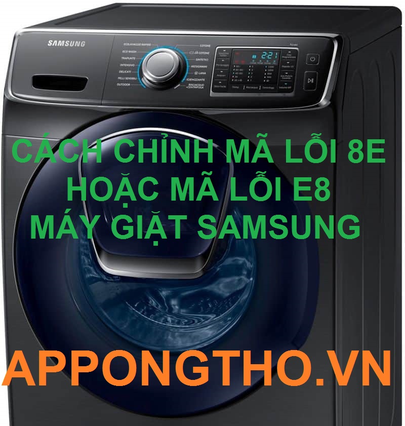 Cách Chỉnh Mã Lỗi 8E Máy Giặt Samsung hoặc Lỗi E8 Chuẩn 100%