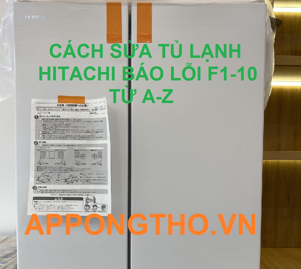 Cách Kiểm Tra Mã Lỗi F1-10 Tủ Lạnh Hitachi Chuẩn An Toàn