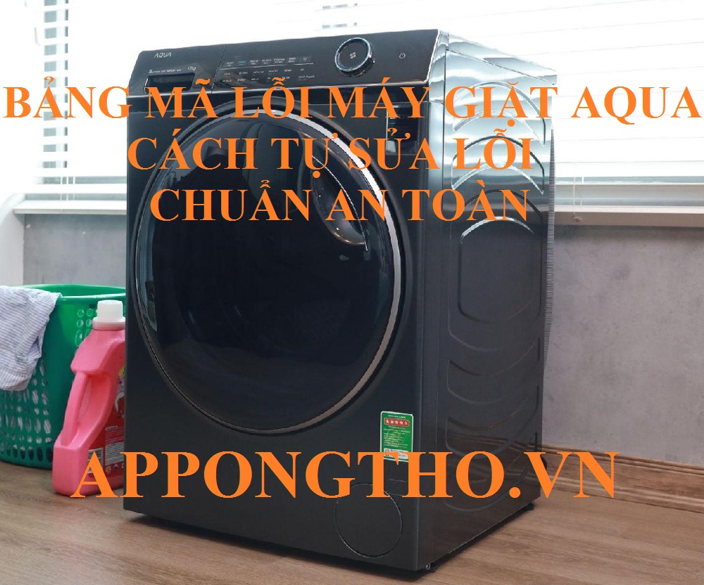 Full Bảng Mã Lỗi Máy Giặt Aqua Cửa Ngang & Lồng Đứng