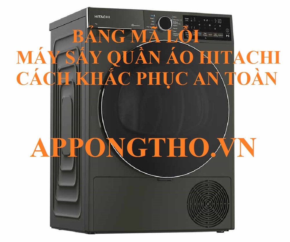 Bảng Mã Lỗi Máy Sấy Quần Áo Hitachi & Cách Khắc Phục