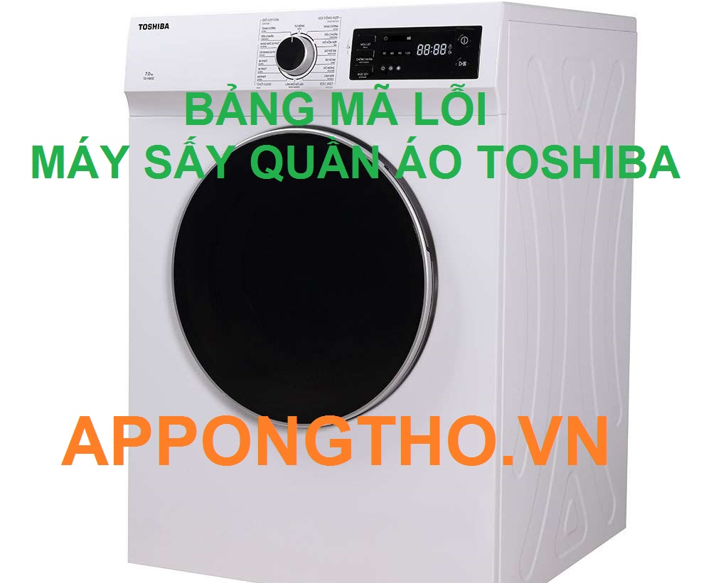 Full Bảng Mã Lỗi Máy Sấy Quần Áo Toshiba Inverter Chuẩn 100%