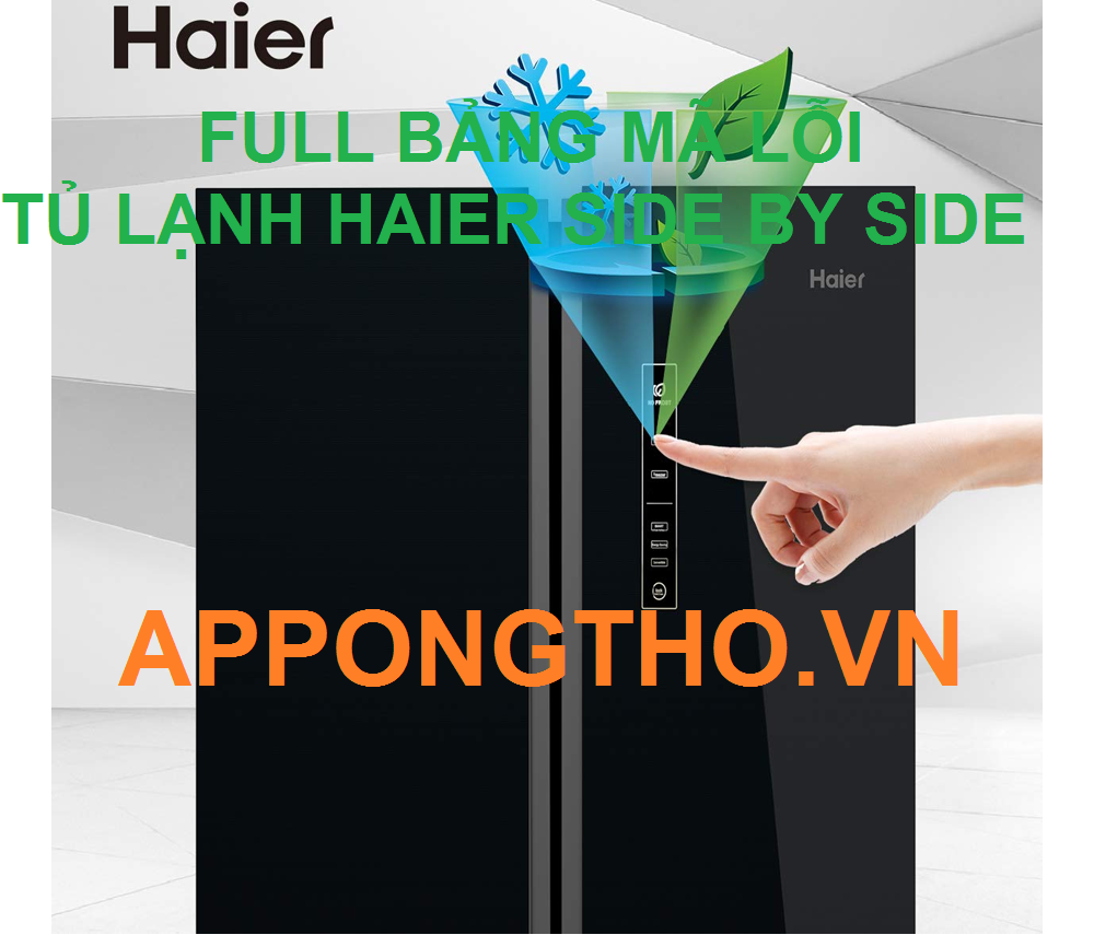 Cách khắc tủ lạnh Haier báo lỗi từ A-Z